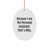 Funny Personal Assistant Gifts from Friends for Oval Ornament Because I Am The Personal Assistant. That's Why. Christmas Unique Gifts - Image 1